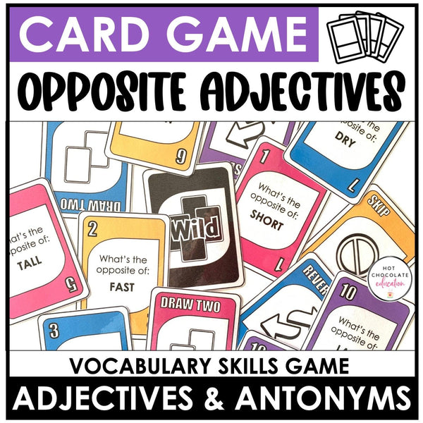 Opposites: Vocabulary UNO Inspired Card Game - Antonyms - Hot Chocolate Teachables